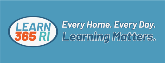 Learn 365 RI. Every Home. Every Day. Learning Matters.